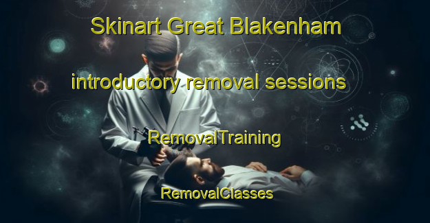 Skinart Great Blakenham introductory removal sessions | RemovalTraining | RemovalClasses | SkinartTraining-United Kingdom
