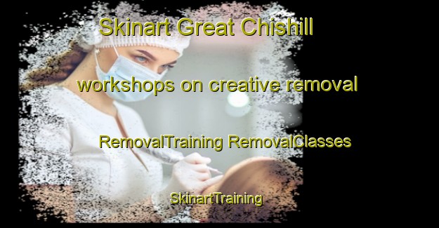 Skinart Great Chishill workshops on creative removal | #RemovalTraining #RemovalClasses #SkinartTraining-United Kingdom