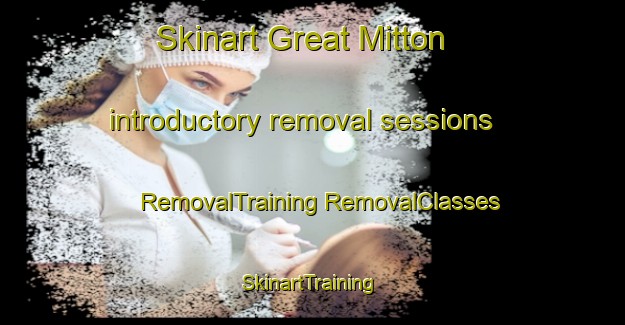 Skinart Great Mitton introductory removal sessions | #RemovalTraining #RemovalClasses #SkinartTraining-United Kingdom