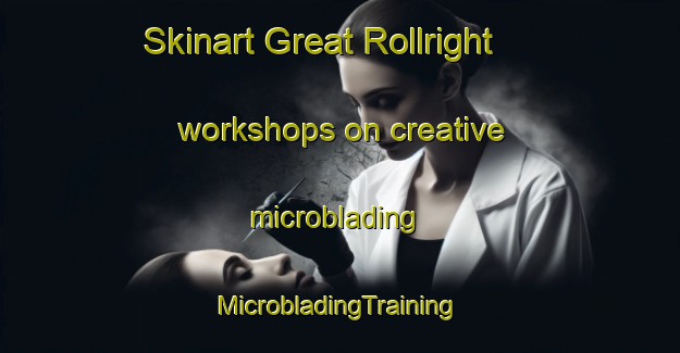 Skinart Great Rollright workshops on creative microblading | #MicrobladingTraining #MicrobladingClasses #SkinartTraining-United Kingdom