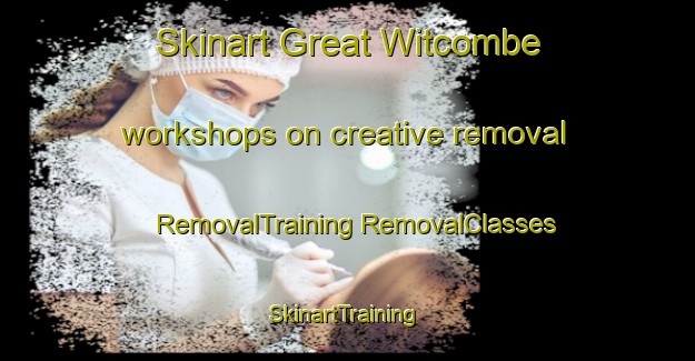 Skinart Great Witcombe workshops on creative removal | #RemovalTraining #RemovalClasses #SkinartTraining-United Kingdom