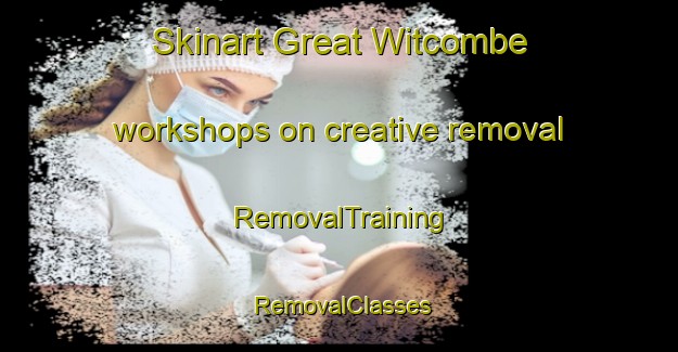 Skinart Great Witcombe workshops on creative removal | RemovalTraining | RemovalClasses | SkinartTraining-United Kingdom