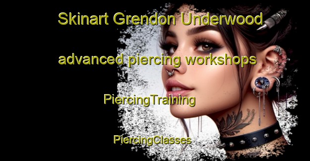 Skinart Grendon Underwood advanced piercing workshops | PiercingTraining | PiercingClasses | SkinartTraining-United Kingdom