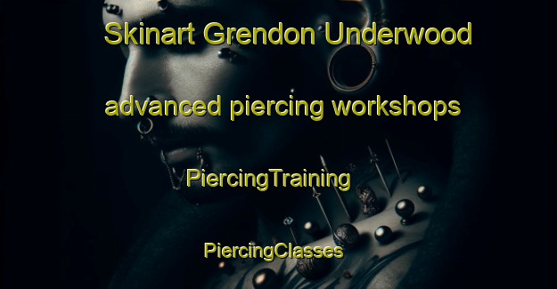 Skinart Grendon Underwood advanced piercing workshops | PiercingTraining | PiercingClasses | SkinartTraining-United Kingdom