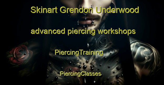 Skinart Grendon Underwood advanced piercing workshops | PiercingTraining | PiercingClasses | SkinartTraining-United Kingdom