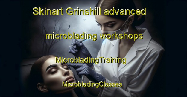 Skinart Grinshill advanced microblading workshops | MicrobladingTraining | MicrobladingClasses | SkinartTraining-United Kingdom