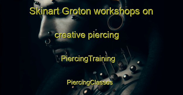 Skinart Groton workshops on creative piercing | PiercingTraining | PiercingClasses | SkinartTraining-United Kingdom