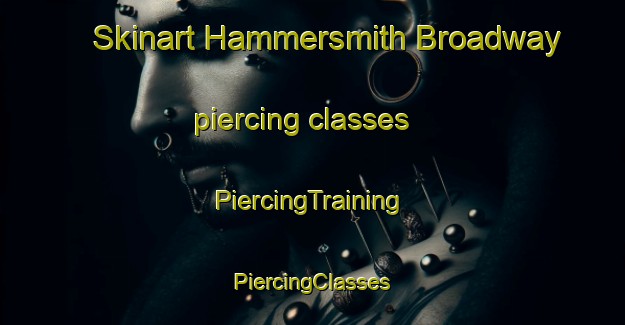 Skinart Hammersmith Broadway piercing classes | #PiercingTraining #PiercingClasses #SkinartTraining-United Kingdom