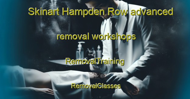 Skinart Hampden Row advanced removal workshops | RemovalTraining | RemovalClasses | SkinartTraining-United Kingdom