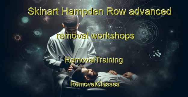 Skinart Hampden Row advanced removal workshops | RemovalTraining | RemovalClasses | SkinartTraining-United Kingdom