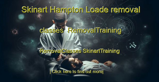 Skinart Hampton Loade removal classes | #RemovalTraining #RemovalClasses #SkinartTraining-United Kingdom