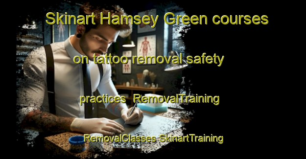 Skinart Hamsey Green courses on tattoo removal safety practices | #RemovalTraining #RemovalClasses #SkinartTraining-United Kingdom