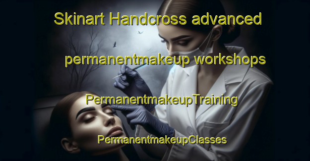 Skinart Handcross advanced permanentmakeup workshops | #PermanentmakeupTraining #PermanentmakeupClasses #SkinartTraining-United Kingdom