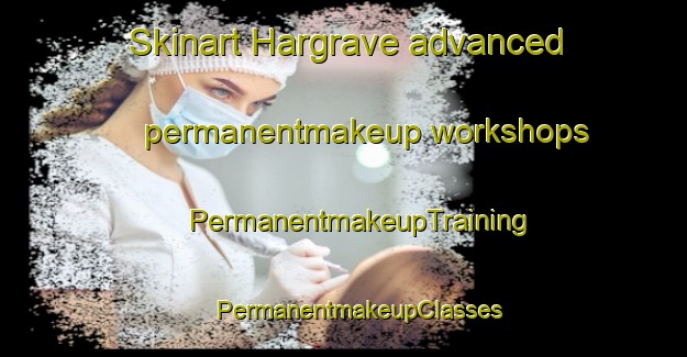 Skinart Hargrave advanced permanentmakeup workshops | #PermanentmakeupTraining #PermanentmakeupClasses #SkinartTraining-United Kingdom