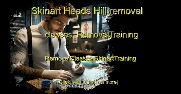 Skinart Heads Hill removal classes | #RemovalTraining #RemovalClasses #SkinartTraining-United Kingdom