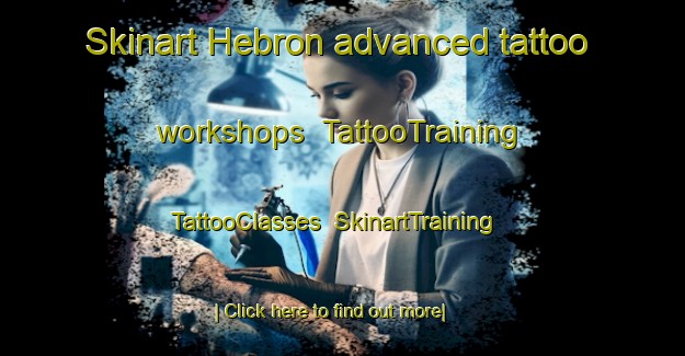 Skinart Hebron advanced tattoo workshops | TattooTraining | TattooClasses | SkinartTraining-United Kingdom