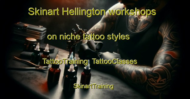 Skinart Hellington workshops on niche tattoo styles | TattooTraining | TattooClasses | SkinartTraining-United Kingdom