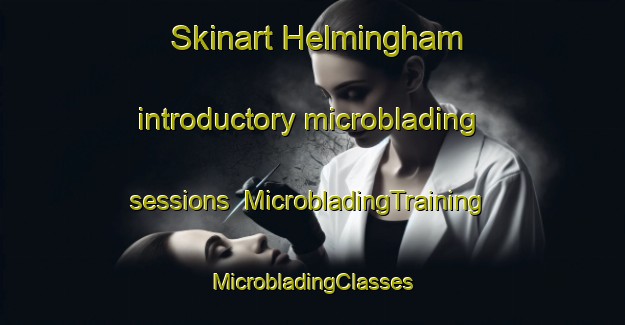 Skinart Helmingham introductory microblading sessions | #MicrobladingTraining #MicrobladingClasses #SkinartTraining-United Kingdom