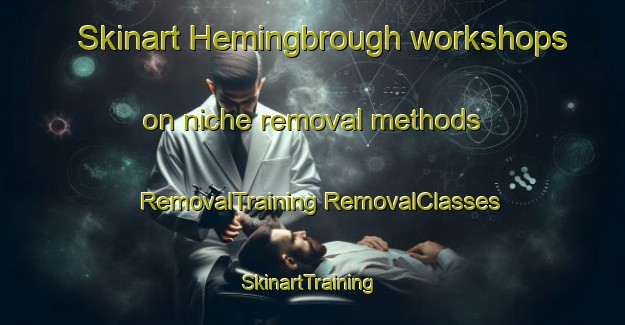 Skinart Hemingbrough workshops on niche removal methods | #RemovalTraining #RemovalClasses #SkinartTraining-United Kingdom