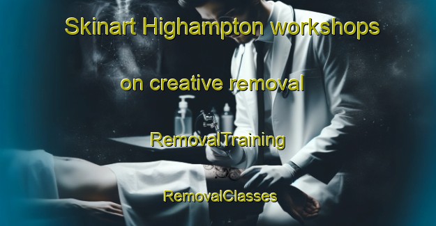Skinart Highampton workshops on creative removal | RemovalTraining | RemovalClasses | SkinartTraining-United Kingdom