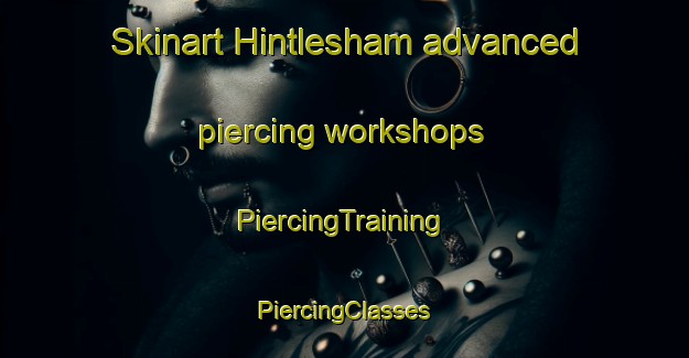 Skinart Hintlesham advanced piercing workshops | #PiercingTraining #PiercingClasses #SkinartTraining-United Kingdom