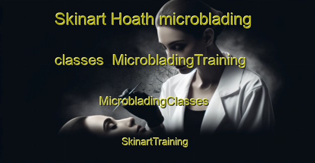 Skinart Hoath microblading classes | MicrobladingTraining | MicrobladingClasses | SkinartTraining-United Kingdom