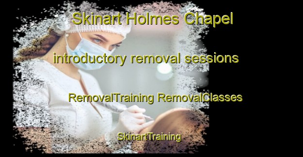 Skinart Holmes Chapel introductory removal sessions | #RemovalTraining #RemovalClasses #SkinartTraining-United Kingdom