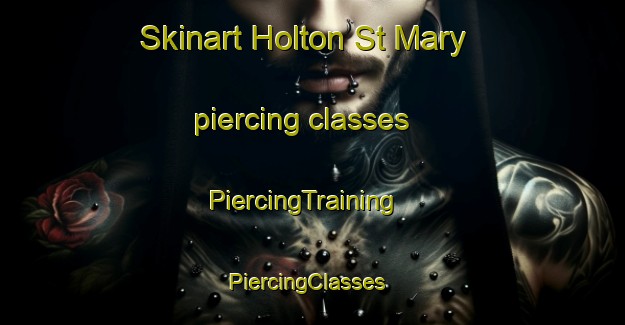 Skinart Holton St Mary piercing classes | PiercingTraining | PiercingClasses | SkinartTraining-United Kingdom