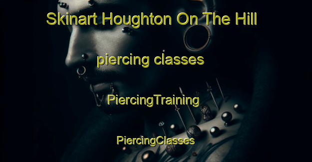 Skinart Houghton On The Hill piercing classes | #PiercingTraining #PiercingClasses #SkinartTraining-United Kingdom