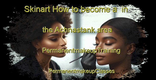 Skinart How to become a  in the Achnastank area | #PermanentmakeupTraining #PermanentmakeupClasses #SkinartTraining-United Kingdom