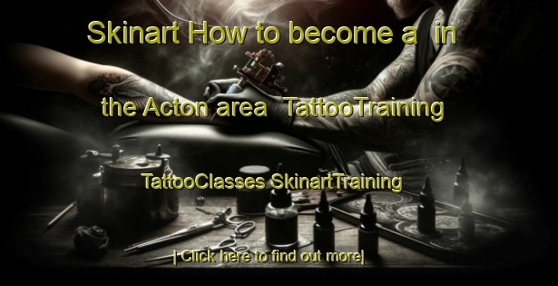 Skinart How to become a  in the Acton area | #TattooTraining #TattooClasses #SkinartTraining-United Kingdom