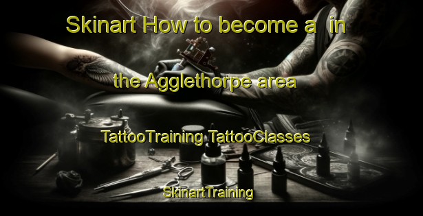 Skinart How to become a  in the Agglethorpe area | #TattooTraining #TattooClasses #SkinartTraining-United Kingdom