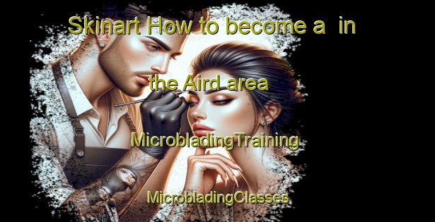 Skinart How to become a  in the Aird area | #MicrobladingTraining #MicrobladingClasses #SkinartTraining-United Kingdom