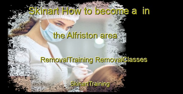 Skinart How to become a  in the Alfriston area | #RemovalTraining #RemovalClasses #SkinartTraining-United Kingdom