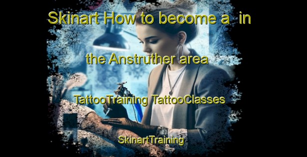 Skinart How to become a  in the Anstruther area | #TattooTraining #TattooClasses #SkinartTraining-United Kingdom