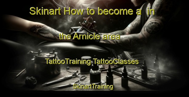 Skinart How to become a  in the Arnicle area | #TattooTraining #TattooClasses #SkinartTraining-United Kingdom