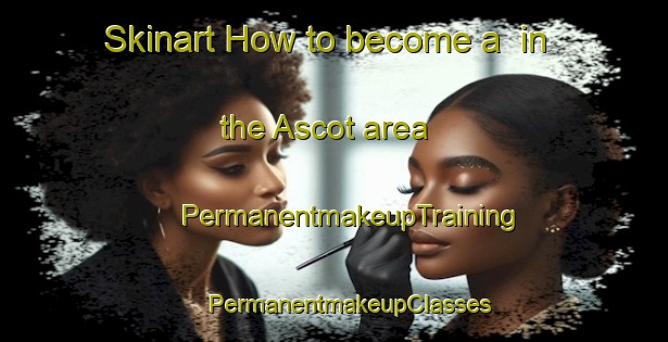 Skinart How to become a  in the Ascot area | #PermanentmakeupTraining #PermanentmakeupClasses #SkinartTraining-United Kingdom