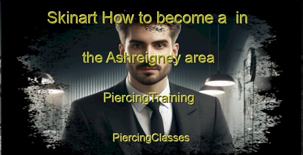 Skinart How to become a  in the Ashreigney area | #PiercingTraining #PiercingClasses #SkinartTraining-United Kingdom