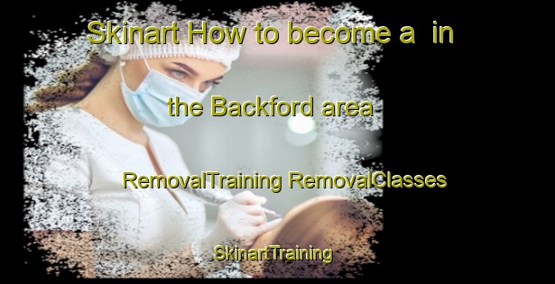 Skinart How to become a  in the Backford area | #RemovalTraining #RemovalClasses #SkinartTraining-United Kingdom