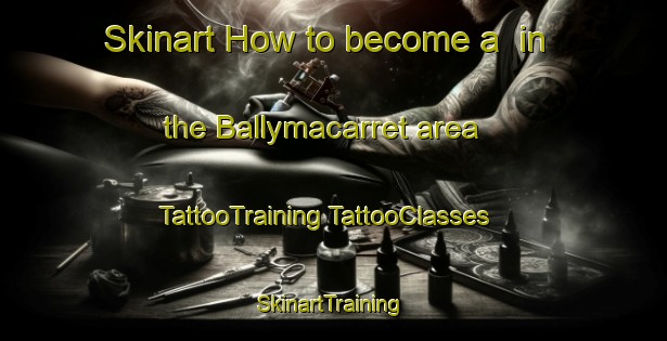 Skinart How to become a  in the Ballymacarret area | #TattooTraining #TattooClasses #SkinartTraining-United Kingdom