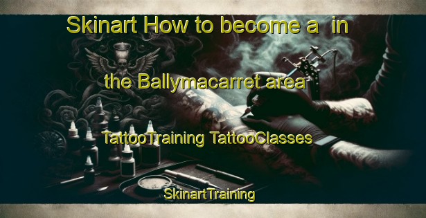 Skinart How to become a  in the Ballymacarret area | #TattooTraining #TattooClasses #SkinartTraining-United Kingdom