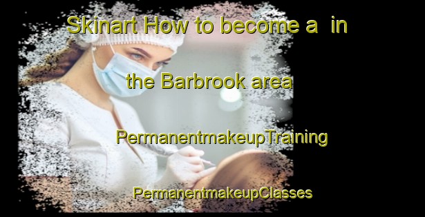 Skinart How to become a  in the Barbrook area | #PermanentmakeupTraining #PermanentmakeupClasses #SkinartTraining-United Kingdom