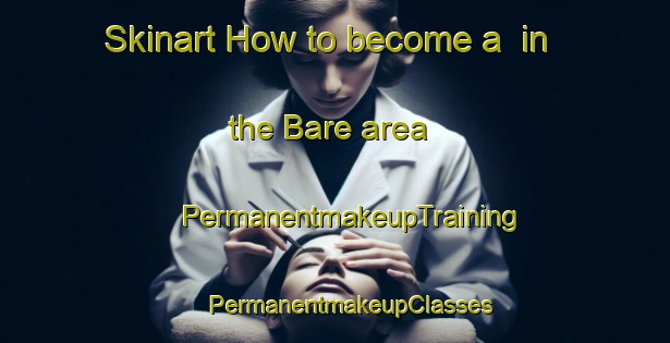 Skinart How to become a  in the Bare area | #PermanentmakeupTraining #PermanentmakeupClasses #SkinartTraining-United Kingdom