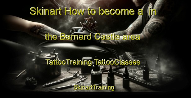 Skinart How to become a  in the Barnard Castle area | #TattooTraining #TattooClasses #SkinartTraining-United Kingdom