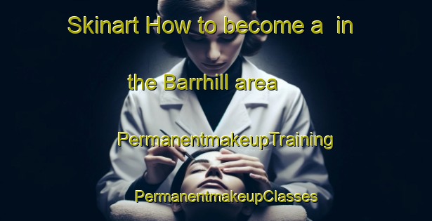 Skinart How to become a  in the Barrhill area | #PermanentmakeupTraining #PermanentmakeupClasses #SkinartTraining-United Kingdom