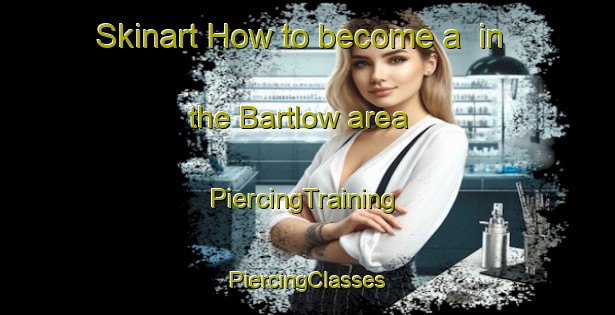 Skinart How to become a  in the Bartlow area | #PiercingTraining #PiercingClasses #SkinartTraining-United Kingdom