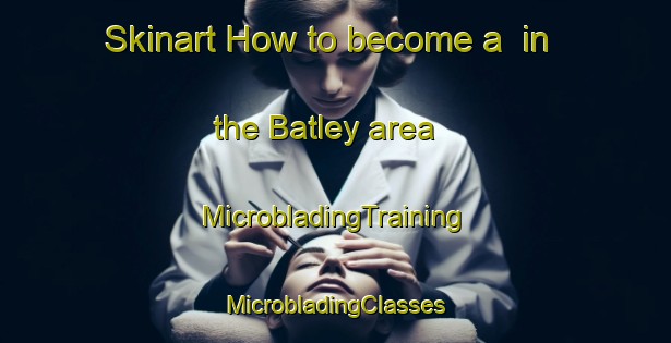 Skinart How to become a  in the Batley area | #MicrobladingTraining #MicrobladingClasses #SkinartTraining-United Kingdom