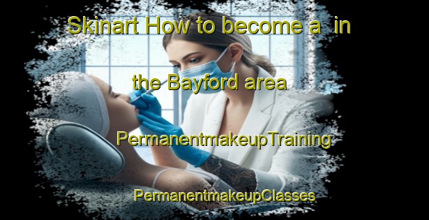 Skinart How to become a  in the Bayford area | #PermanentmakeupTraining #PermanentmakeupClasses #SkinartTraining-United Kingdom