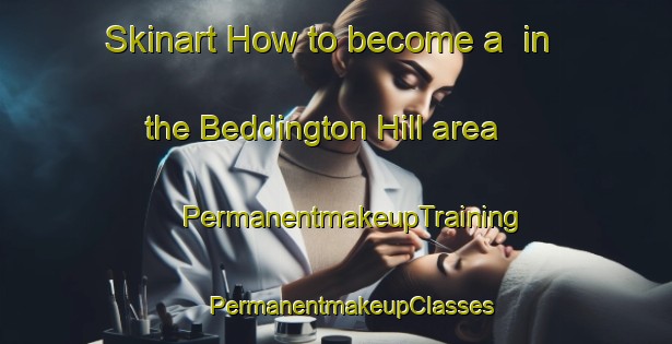 Skinart How to become a  in the Beddington Hill area | #PermanentmakeupTraining #PermanentmakeupClasses #SkinartTraining-United Kingdom