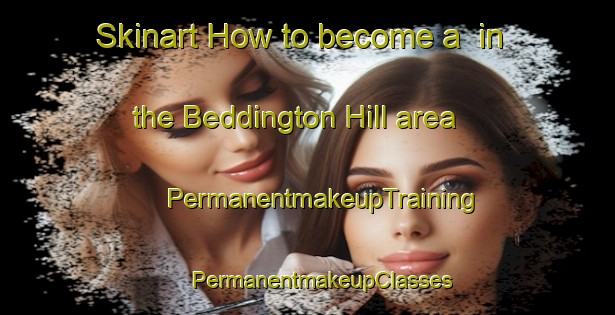 Skinart How to become a  in the Beddington Hill area | #PermanentmakeupTraining #PermanentmakeupClasses #SkinartTraining-United Kingdom